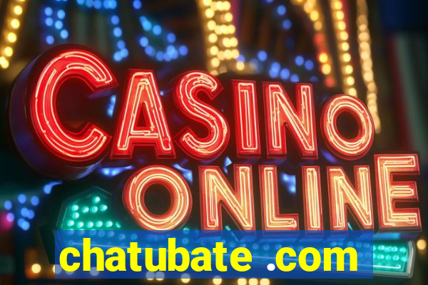 chatubate .com
